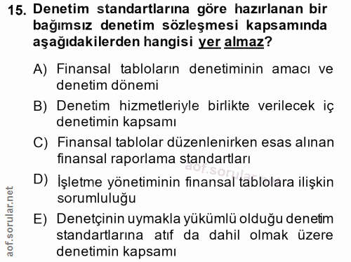 15. soru: Denetim standartlarına göre hazırlanan bir bağımsız denetim sözleşmesi kapsamında aşağıdakilerden hangisi yer almaz?…