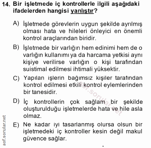 14. soru: Bir işletmede iç kontrollerle ilgili aşağıdaki ifadelerden hangisi yanlıştır? A) İşletmede görevlerin uygun şekilde a…
