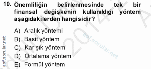 10. soru: Önemliliğin belirlenmesinde tek bir finansal değişkenin kullanıldığı yöntem aşağıdakilerden hangisidir? A) Aralık yön…