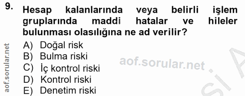 9. soru: Hesap kalanlarında veya belirli işlem gruplarında maddi hatalar ve hileler bulunması olasılığına ne ad verilir? A) Do…