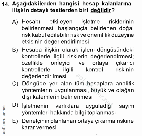 14. soru: Aşağıdakilerden hangisi hesap kalanlarına ilişkin detaylı testlerden biri değildir? A) Hesabı etkileyen işletme riskl…