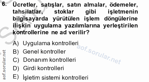 6. soru: Ucretler, satışlar, satın almalar, ödemeler, tahsilatlar, stoklar gibi işletmenin bilgisayarda yürütülen işlem döngül…