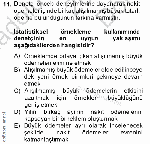 11. soru: Denetçi önceki deneyimlerine dayanarak nakit ödemeleriçinde birkaç alışılmamış büyük tutarlı ödeme bulunduğunun farkı…