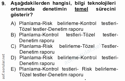 9. soru: Aşağıdakilerden hangisi, bilgi teknolojileri ortamında denetimin temel sürecini gösterir? A) Planlama-Risk belirleme-…