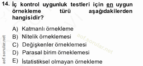 14. soru: İç kontrol uygunluk testleri için en uygun örnekleme türü aşağıdakilerden hangisidir? A) Katmanlı örnekleme B) Niteli…