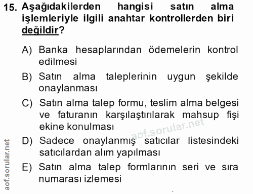15. soru: Aşağıdakilerden| hangisi satın alma işlemleriyle ilgili anahtar kontrollerden biri değildir? A) Banka hesaplarından ö…