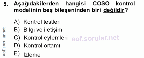 5. soru: Aşağıdakilerden hangisi COSO kontrol modelinin beş bileşeninden biri değildir? A) Kontrol testleri B) Bilgi ve iletiş…