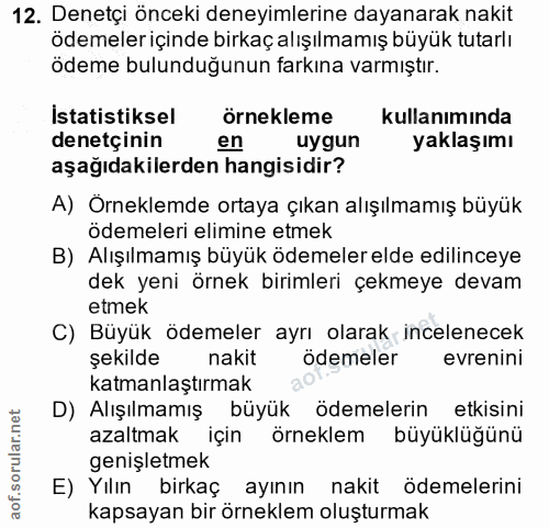 12. soru: Denetçi önceki deneyimlerine dayanarak nakit ödemeleriçinde birkaç alışılmamış büyük tutarlı ödeme bulunduğunun farkı…