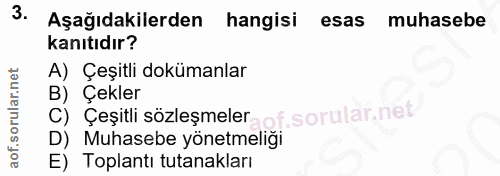 3. soru: Aşağıdakilerden hangisi esas muhasebe kanıtıdır? A) Çeşitli dokümanlar B) Çekler C) Çeşitli sözleşmeler f. D) Muhaseb…