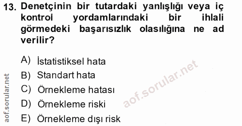 13. soru: Denetçinin bir tutardaki yanlışlığı veya iç kontrol yordamlarındaki bir ihlali görmedeki başarısızlık olasılığına ne…