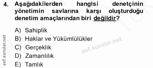 4. soru: Aşağıdakilerden hangisi denetçinin yönetimin savlarına karşı oluşturduğu denetim amaçlarından biri değildir? A) Sahip…
