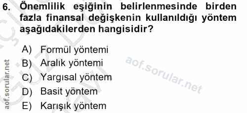 6. soru: Onemlilik eşiğinin belirlenmesinde birden fazla finansal değişkenin kullanıldığı yöntem aşağıdakilerden hangisidir? A…