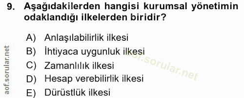 9. soru: Aşağıdakilerden hangisi kurumsal yönetimin odaklandığı ilkelerden biridir? A) Anlaşılabilirlik ilkesi B) İhtiyaca uyg…