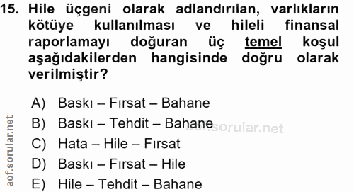 15. soru: Hile üçgeni olarak adlandırılan, varlıkların kötüye kullanılması ve hileli finansal raporlamayı doğuran üç temel koşu…