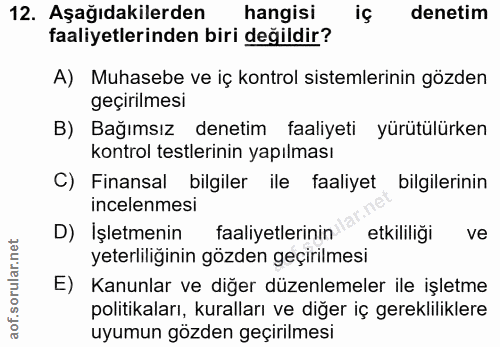 12. soru: Aşağıdakilerden hangisi iç denetim faaliyetlerinden biri değildir? A) Muhasebe ve iç kontrol sistemlerinin gözden geç…
