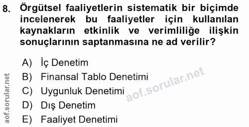 8. soru: Örgütsel faaliyetlerin sistematik bir biçimde incelenerek bu faaliyetler için kullanılan kaynakların etkinlik ve veri…