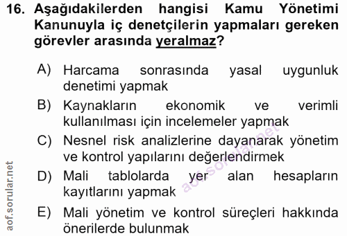 16. soru: Aşağıdakilerden hangisi Kamu Yönetimi Kanunuyla iç denetçilerin yapmaları gereken görevler arasında yeralmaz? A) Harc…