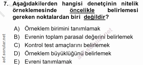 7. soru: Aşağıdakilerden hangisi denetçinin nitelik örneklemesinde öncelikle belirlemesi gereken noktalardan biri değildir? A)…