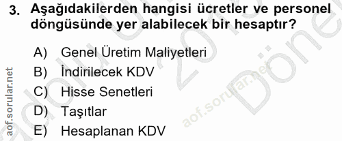 3. soru: Aşağıdakilerden hangisi ücretler ve personel döngüsünde yer alabilecek bir hesaptır? A) Genel Üretim Maliyetleri B).…
