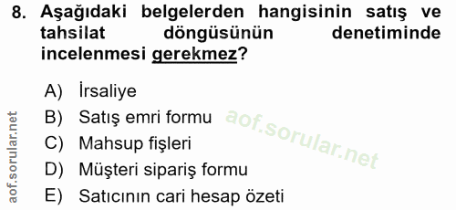8. soru: Aşağıdaki belgelerden hangisinin satış ve tahsilat döngüsünün denetiminde incelenmesi gerekmez? B) Satış emri formu A…