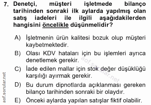 7. soru: Denetçi, müşteri işletmede bilanço tarihinden sonraki ilk aylarda yapılmış olan satış iadeleri ile ilgili aşağıdakile…