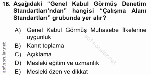 16. soru: Aşağıdaki "Genel Kabul Görmüş Denetim Standartları'ndan" hangisi "Çalışma Alanı Standartları" grubunda yer alır? A) G…