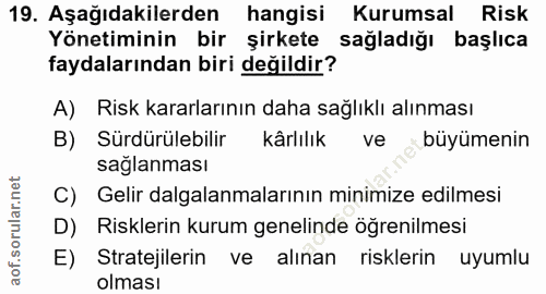 19. soru: Aşağıdakilerden hangisi Kurumsal Risk Yönetiminin bir şirkete sağladığı başlıca faydalarından biri değildir? A) Risk…