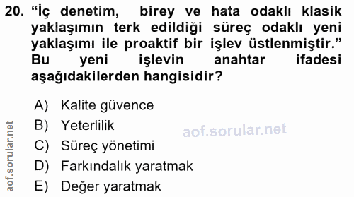 20. soru: "Iç denetim, birey ve hata odaklı klasik yaklaşımın terk edildiği süreç odaklı yeni yaklaşımı ile proaktif bir işlev…