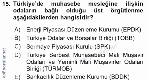 15. soru: Türkiye'de muhasebe mesleğine ilişkin odaların bağlı olduğu üst örgütlenme aşağıdakilerden hangisidir? A) Enerji Piya…