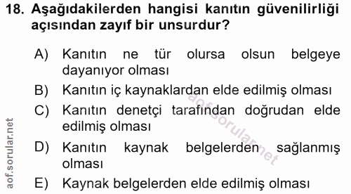 18. soru: Aşağıdakilerden hangisi kanıtın güvenilirliği açısından zayıf bir unsurdur? A) Kanıtın ne tür olursa olsun belgeye da…