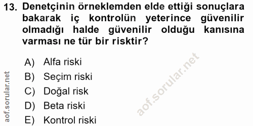 13. soru: Denetçinin örneklemden elde ettiği sonuçlara bakarak iç kontrolün yeterince güvenilir olmadığı halde güvenilir olduğu…