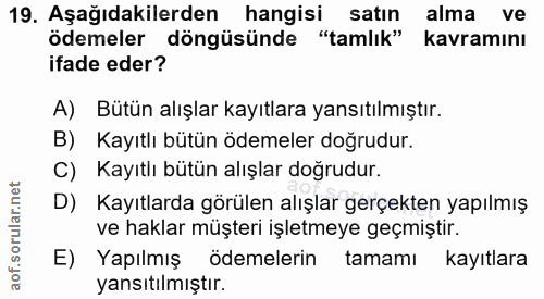 19. soru: Aşağıdakilerden hangisi satın alma ve ödemeler döngüsünde "tamlık" kavramını ifade eder? A) Bütün alışlar kayıtlara y…