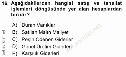 16. soru: Aşağıdakilerden hangisi satış ve tahsilat işlemleri döngüsünde yer alan hesaplardan biridir? A) Duran Varlıklar B) Sa…