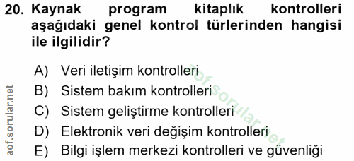 20. soru: Kaynak program kitaplik kontrolleri aşağıdaki genel kontrol türlerinden hangisi ile ilgilidir? A) Veri iletişim kontr…