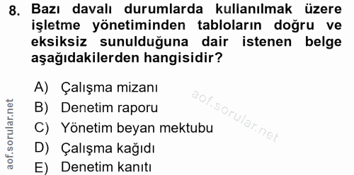 8. soru: Bazı davalı durumlarda kullanılmak üzere işletme yönetiminden tabloların doğru ve eksiksiz sunulduğuna dair istenen b…