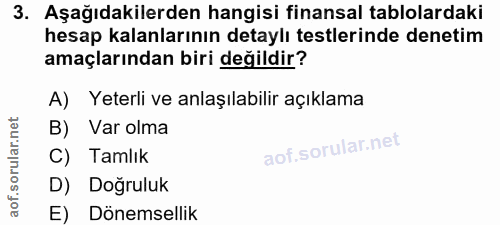3. soru: Aşağıdakilerden hangisi finansal tablolardaki hesap kalanlarının detaylı testlerinde denetim amaçlarından biri değild…