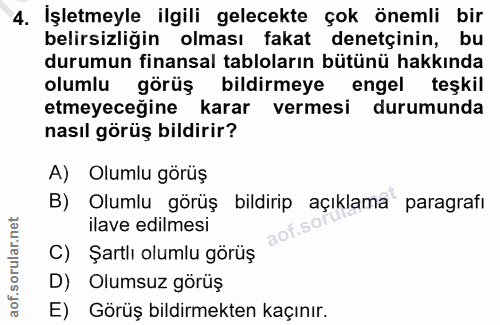 4. soru: İşletmeyle ilgili gelecekte çok önemli bir belirsizliğin olması fakat denetçinin, bu durumun finansal tabloların bütü…