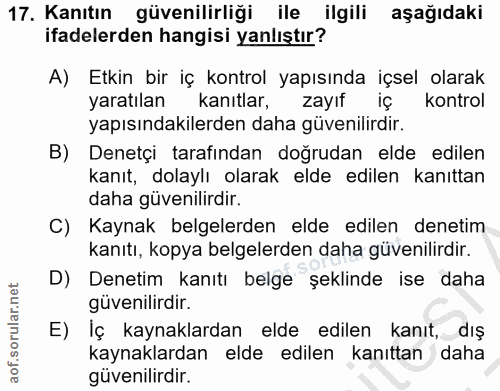 17. soru: Kanıtın güvenilirliği ile ilgili aşağıdaki ifadelerden hangisi yanlıştır? A) Etkin bir iç kontrol yapısında içsel ola…