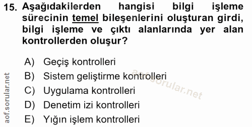 15. soru: Aşağıdakilerden hangisi bilgi işleme sürecinin temel bileşenlerini oluşturan girdi, bilgi işleme ve çıktı alanlarında…