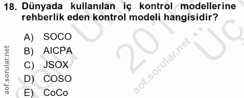 18. soru: Dünyada kullanılan iç kontrol modellerine rehberlik eden kontrol modeli hangisidir? A) SOCO B) AlCPA C) JSOX D) COSO…