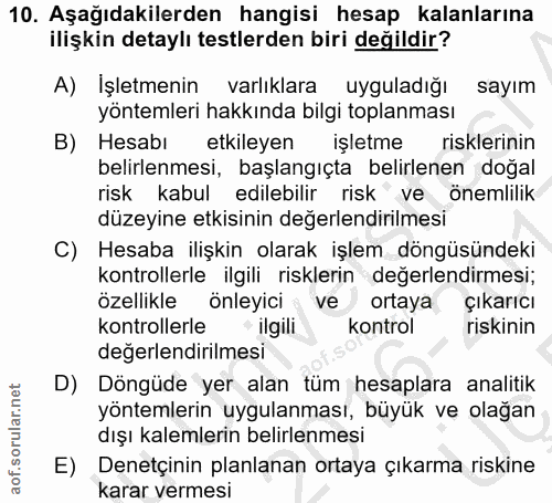 10. soru: Aşağıdakilerden hangisi hesap kalanlarına ilişkin detaylı testlerden biri değildir? A) İşletmenin varlıklara uyguladı…