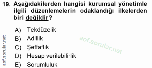 19. soru: Aşağıdakilerden hangisi kurumsal yönetimle ilgili düzenlemelerin odaklandığı ilkelerden biri değildir? A) Tekdüzelik…