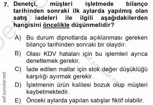 7. soru: Denetçi, müşteri işletmede bilanço tarihinden sonraki ilk aylarda yapılmış olan satış ) iadeleri ile ilgili aşağıdaki…