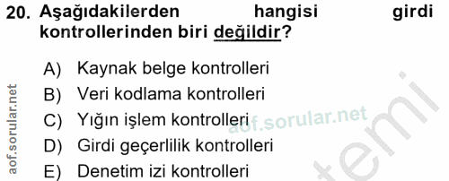 20. soru: Aşağıdakilerden hangisi girdi kontrollerinden biri değildir? A) Kaynak belge kontrolleri B) Veri kodlama kontrolleri…