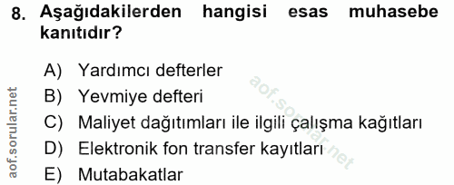 8. soru: Aşağıdakilerden hangisi esas muhasebe kanıtıdır? A) Yardımcı defterler B) Yevmiye defteri C) Maliyet dağıtımları ile…