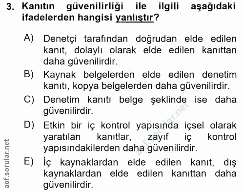 3. soru: Kanıtın güvenilirliği ile ilgili aşağıdaki ifadelerden hangisi yanlıştır? A) Denetçi tarafından doğrudan elde edilen…