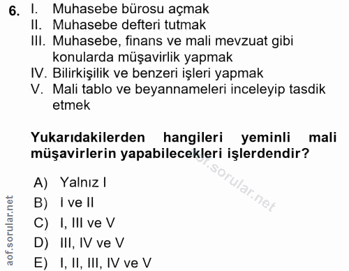 6. soru: 1. Muhasebe bürosu açmak Il. I Muhasebe defteri tutmak IlI. Muhasebe, finans ve mali mevzuat gibi konularda müşavirli…