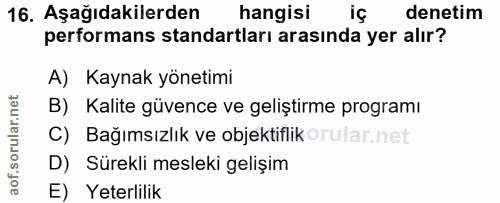 16. soru: Aşağıdakilerden hangisi iç denetim performans standartları arasında yer alır? A) Kaynak yönetimi B) Kalite güvence ve…