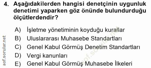 4. soru: Aşağıdakilerden hangisi denetçinin uygunluk denetimi yaparken göz önünde bulundurduğu ölçütlerdendir? A) İşletme yöne…