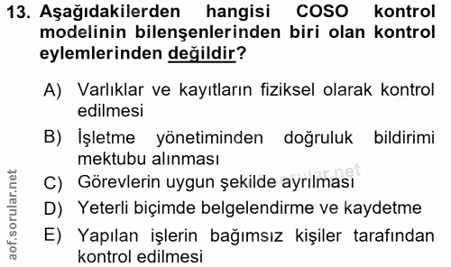 13. soru: Aşağıdakilerden hangisi COSO kontrol modelinin bileşenlerinden biri olan kontrol eylemlerinden değildir? A) Varlıklar…
